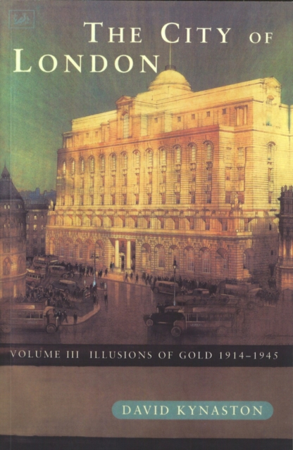 The City Of London Volume 3 : Illusions of Gold 1914 - 1945, EPUB eBook