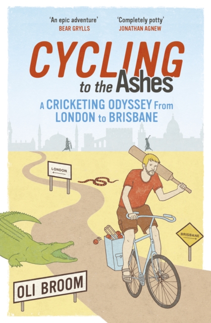 Cycling to the Ashes : A Cricketing Odyssey From London to Brisbane, EPUB eBook