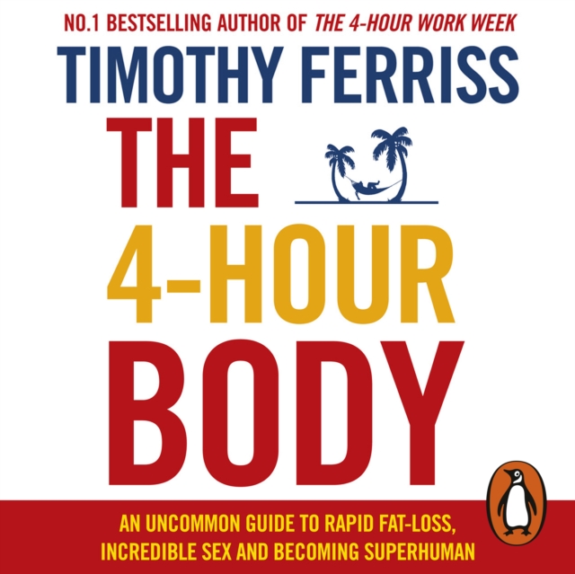 The 4-Hour Body : An Uncommon Guide to Rapid Fat-loss, Incredible Sex and Becoming Superhuman, eAudiobook MP3 eaudioBook