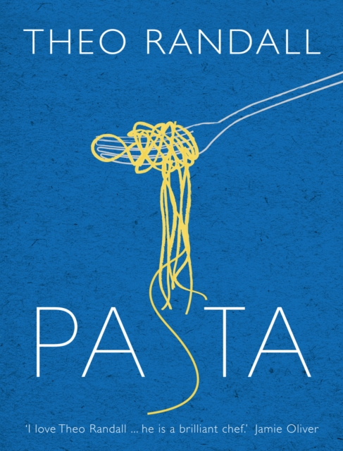 Pasta : over 100 mouth-watering recipes from master chef and pasta expert Theo Randall, EPUB eBook