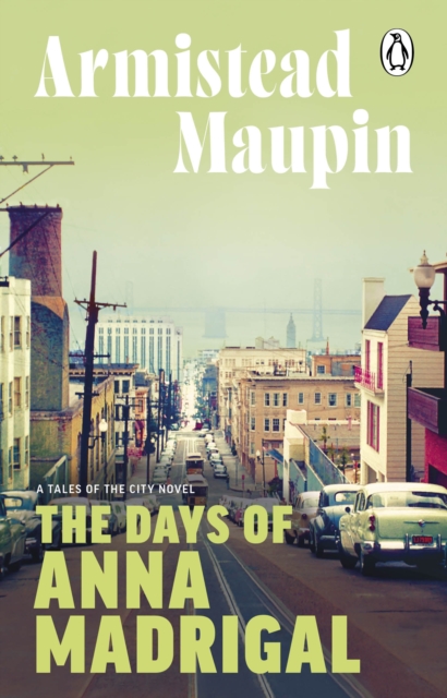 The Days of Anna Madrigal : Tales of the City 9, EPUB eBook