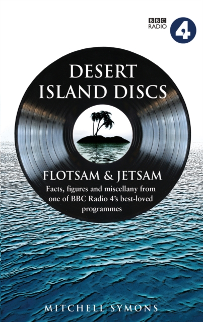 Desert Island Discs: Flotsam & Jetsam : Fascinating facts, figures and miscellany from one of BBC Radio 4 s best-loved programmes, EPUB eBook