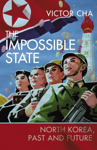 The Impossible State : North Korea, Past and Future, EPUB eBook