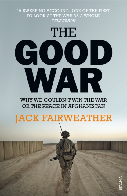The Good War : Why We Couldn’t Win the War or the Peace in Afghanistan, EPUB eBook