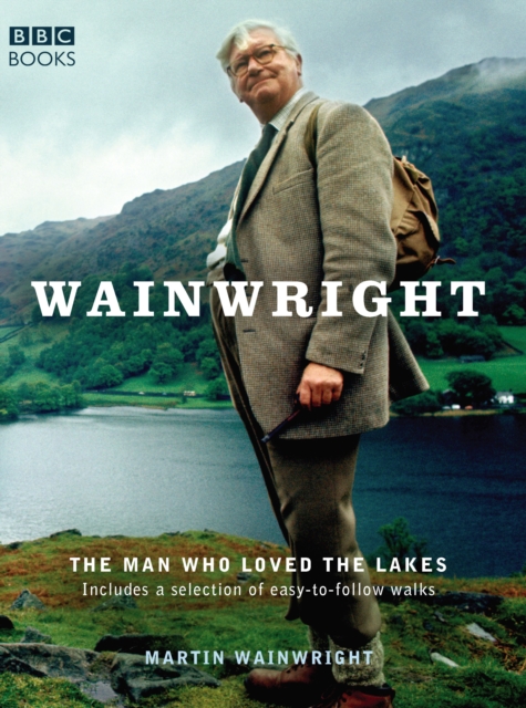 Wainwright : The Man Who Loved the Lakes, EPUB eBook