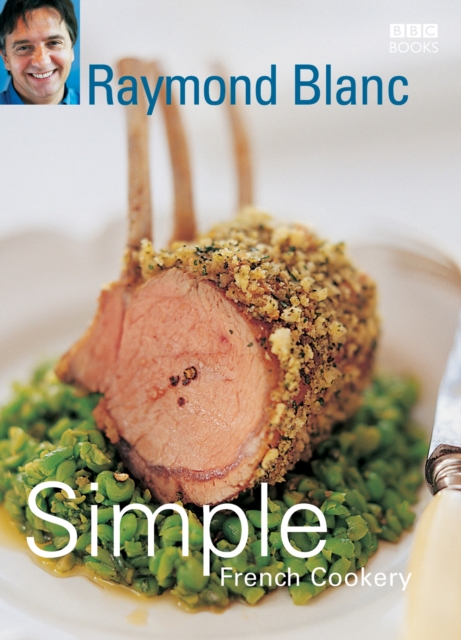 Simple French Cookery : simple recipes for classic French dishes by the legendary Raymond Blanc, EPUB eBook