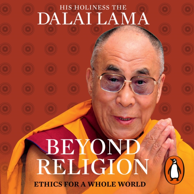 Beyond Religion : Ethics for a Whole World, eAudiobook MP3 eaudioBook