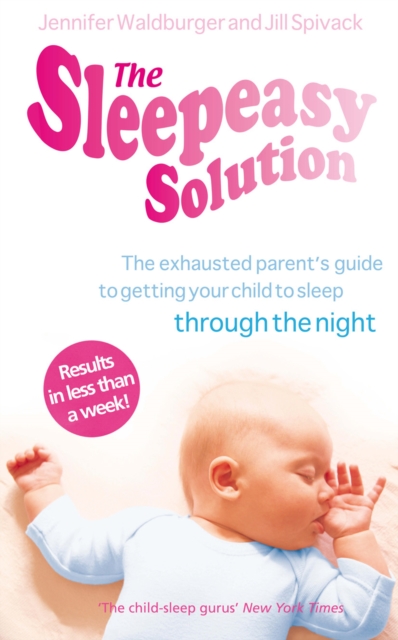 The Sleepeasy Solution : The exhausted parent's guide to getting your child to sleep - from birth to 5, EPUB eBook