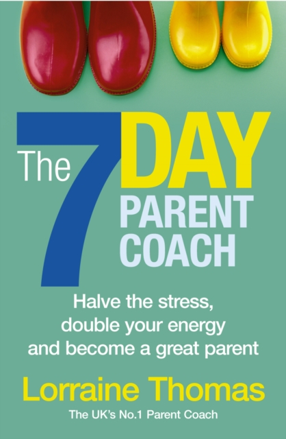 The 7 Day Parent Coach : Halve the stress, double your energy and become a great parent, EPUB eBook