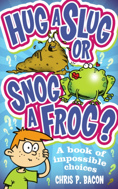 Hug a Slug or Snog a Frog? : A book of impossible choices, EPUB eBook