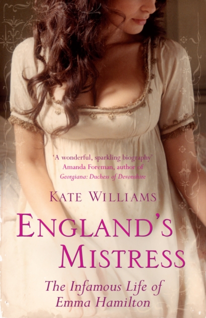 England's Mistress : The Infamous Life of Emma Hamilton, EPUB eBook
