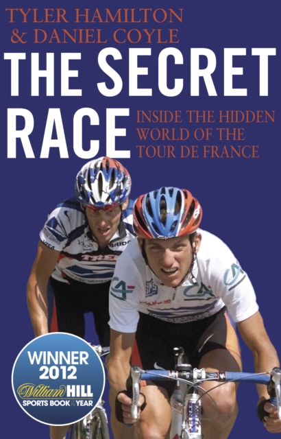 The Secret Race : Inside the Hidden World of the Tour de France: Doping, Cover-ups, and Winning at All Costs, EPUB eBook