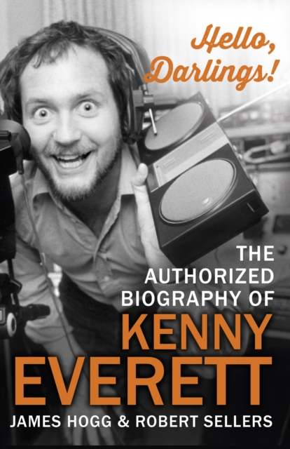 Hello, Darlings! : The Authorized Biography of Kenny Everett, EPUB eBook