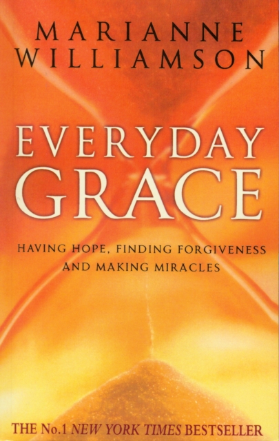 Everyday Grace : Having Hope, Finding Forgiveness And Making Miracles, EPUB eBook