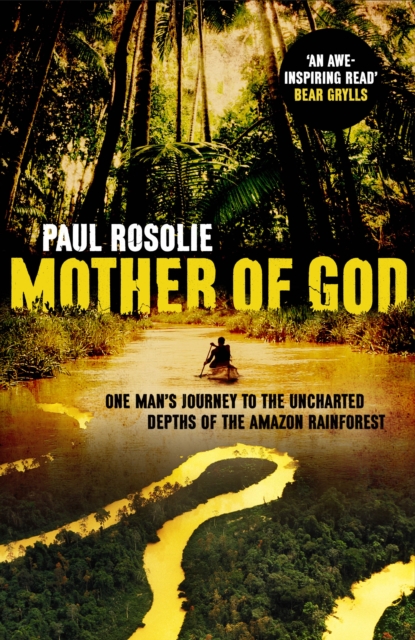 Mother of God : One man s journey to the uncharted depths of the Amazon rainforest, EPUB eBook