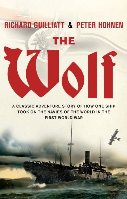 The Wolf : A classic adventure story of how one ship took on the navies of the world in the First World War, EPUB eBook