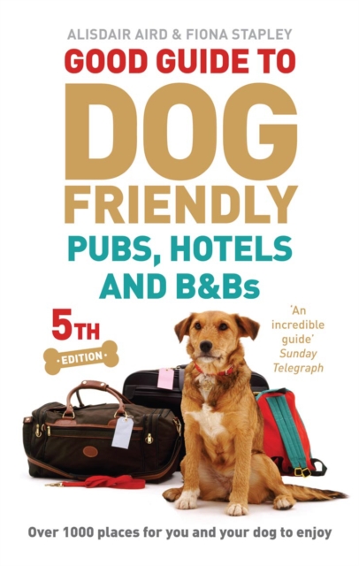 Good Guide to Dog Friendly Pubs, Hotels and B&Bs : 5th Edition, EPUB eBook