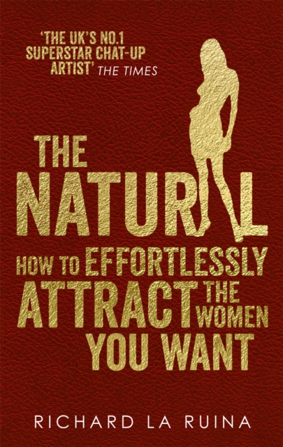 The Natural : How to effortlessly attract the women you want, EPUB eBook