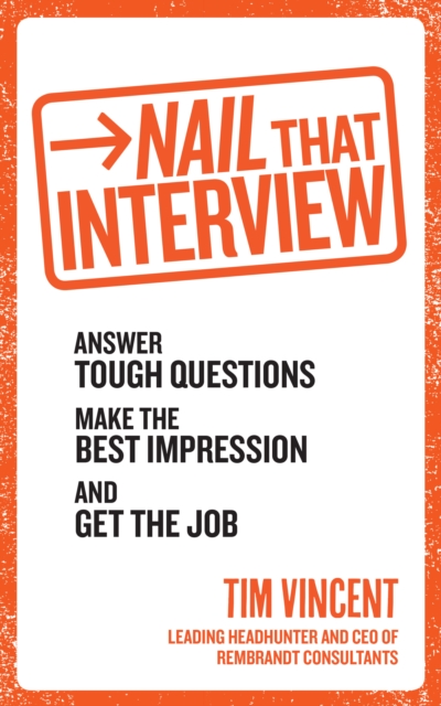 Nail That Interview : Answer tough questions, make the best impression, and get the job, EPUB eBook