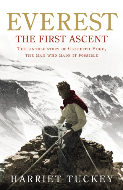 Everest - The First Ascent : The untold story of Griffith Pugh, the man who made it possible, EPUB eBook