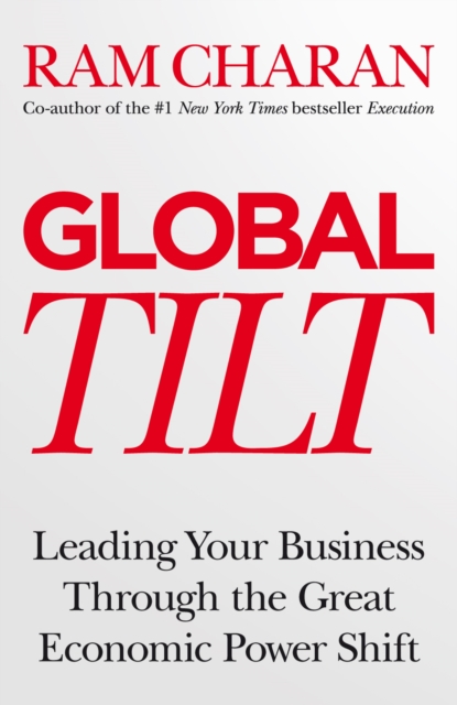 Global Tilt : Leading Your Business Through the Great Economic Power Shift, EPUB eBook
