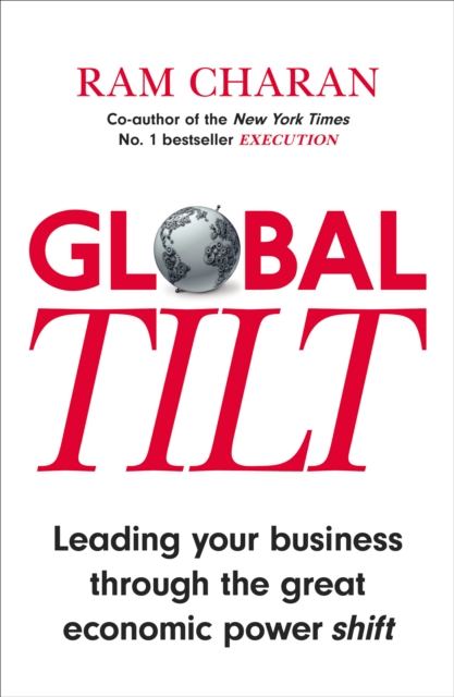 Global Tilt : Leading Your Business Through the Great Economic Power Shift, EPUB eBook