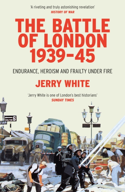 The Battle of London 1939-45 : Endurance, Heroism and Frailty Under Fire, EPUB eBook
