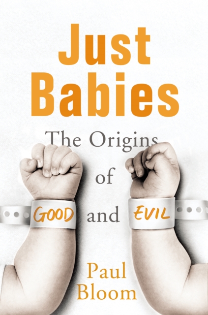 Just Babies : The Origins of Good and Evil, EPUB eBook