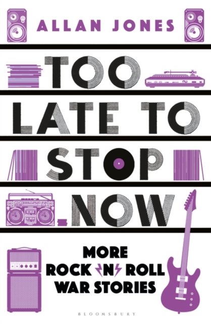 Too Late To Stop Now : More Rock’n’Roll War Stories, Paperback / softback Book