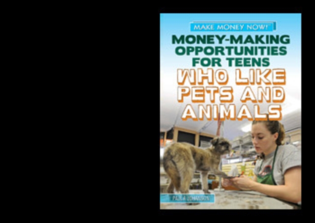 Money-Making Opportunities for Teens Who Like Pets and Animals, PDF eBook