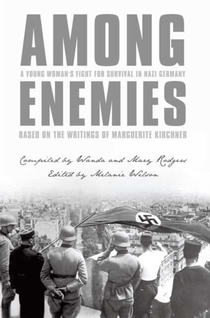 Among Enemies: a Young Woman's Fight for Survival in Nazi Germany : Based on the Writings of Marguerite Kirchner, EPUB eBook