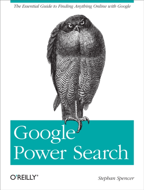 Google Power Search : The Essential Guide to Finding Anything Online with Google, EPUB eBook