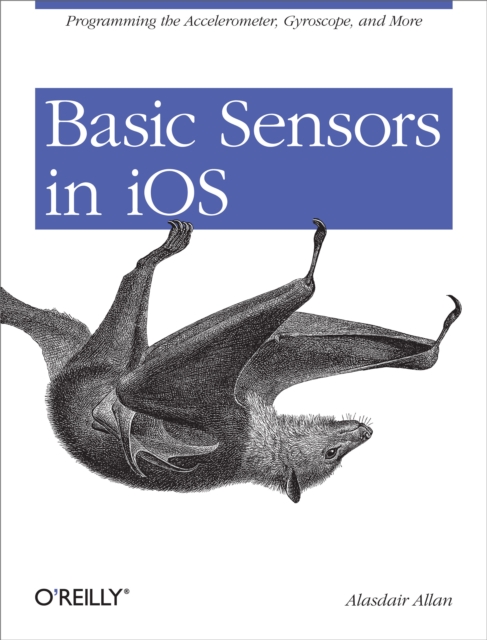 Basic Sensors in iOS : Programming the Accelerometer, Gyroscope, and More, PDF eBook