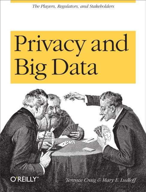 Privacy and Big Data : The Players, Regulators, and Stakeholders, EPUB eBook