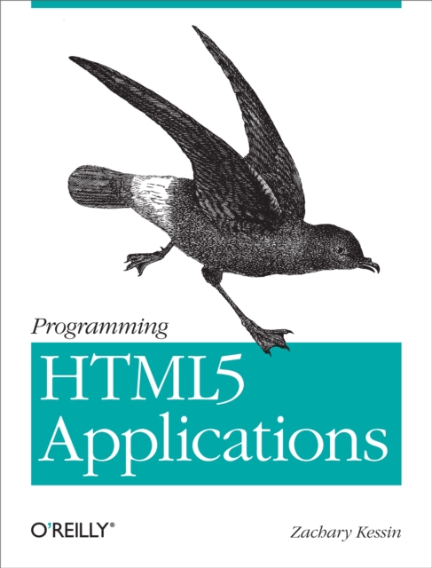 Programming HTML5 Applications : Building Powerful Cross-Platform Environments in JavaScript, PDF eBook