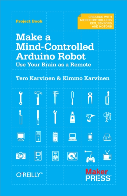 Make a Mind-Controlled Arduino Robot : Use Your Brain as a Remote, EPUB eBook