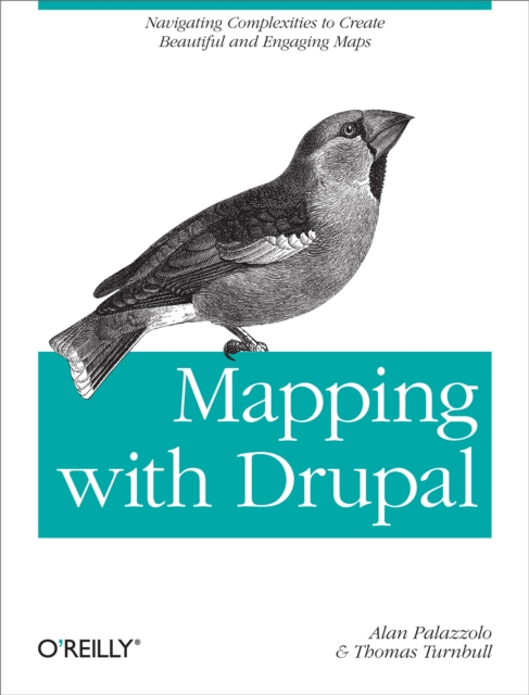 Mapping with Drupal : Navigating Complexities to Create Beautiful and Engaging Maps, EPUB eBook