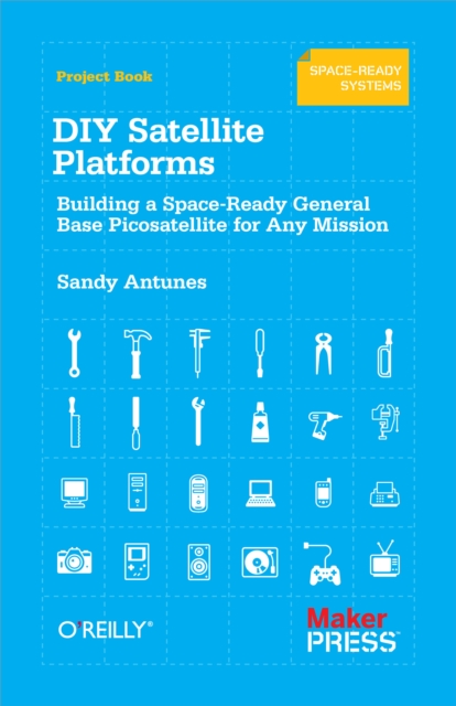 DIY Satellite Platforms : Building a Space-Ready General Base Picosatellite for Any Mission, EPUB eBook