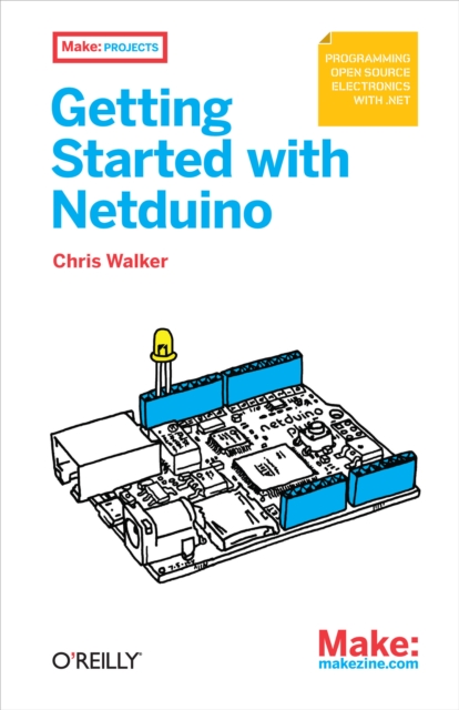 Getting Started with Netduino : Open Source Electronics Projects with .NET, EPUB eBook