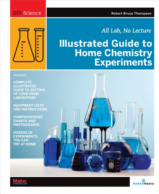 Illustrated Guide to Home Chemistry Experiments : All Lab, No Lecture, EPUB eBook