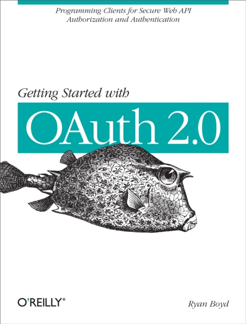 Getting Started with OAuth 2.0 : Programming Clients for Secure Web API Authorization and Authentication, PDF eBook