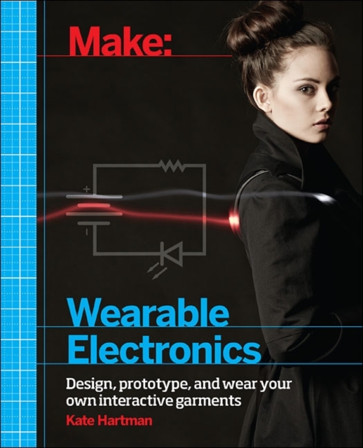 Make: Wearable and Flexible Electronics : Tools and Techniques for Prototyping Wearable Electronics, Paperback / softback Book