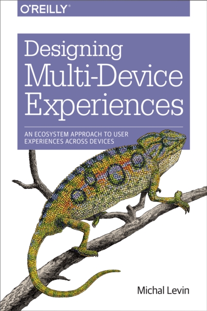 Designing Multi-Device Experiences : An Ecosystem Approach to User Experiences across Devices, PDF eBook