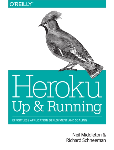 Heroku: Up and Running : Effortless Application Deployment and Scaling, EPUB eBook