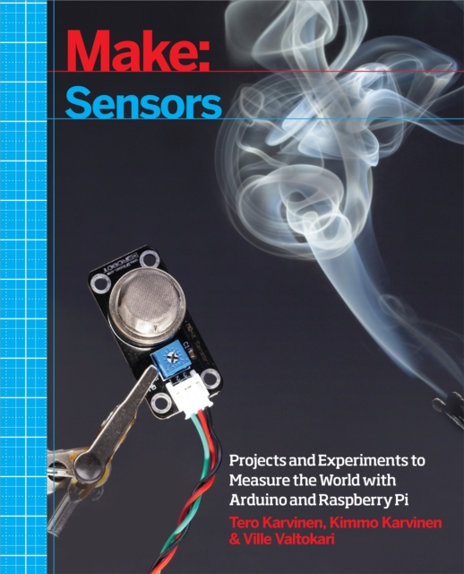 Make: Sensors : A Hands-On Primer for Monitoring the Real World with Arduino and Raspberry Pi, EPUB eBook