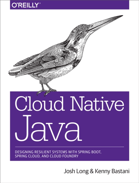 Cloud Native Java : Designing Resilient Systems with Spring Boot, Spring Cloud, and Cloud Foundry, EPUB eBook