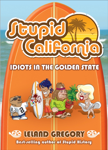 Stupid California : Idiots in the Golden State, EPUB eBook