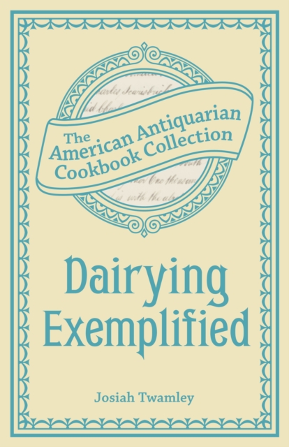 Dairying Exemplified : Or, The Business of Cheesemaking, EPUB eBook