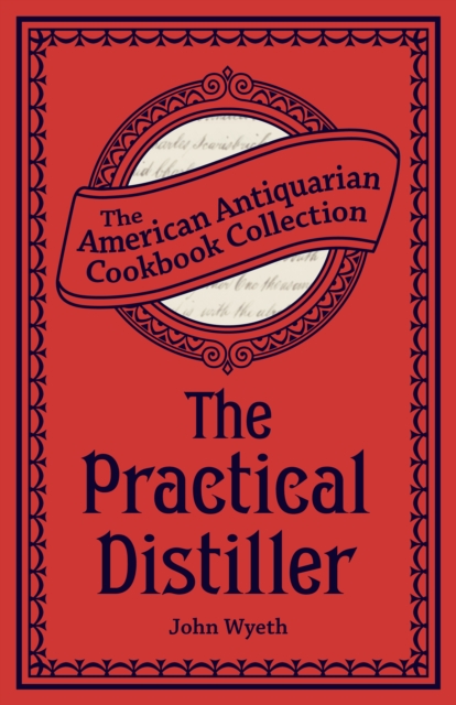 The Practical Distiller : Or, An Introduction to Making Whiskey, Gin, Brandy, Spirits, &c. &c., EPUB eBook