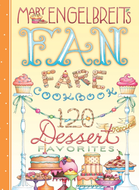 120 Dessert Recipe Favorites : Mary Engelbreit's Fan Fare Cookbook, EPUB eBook